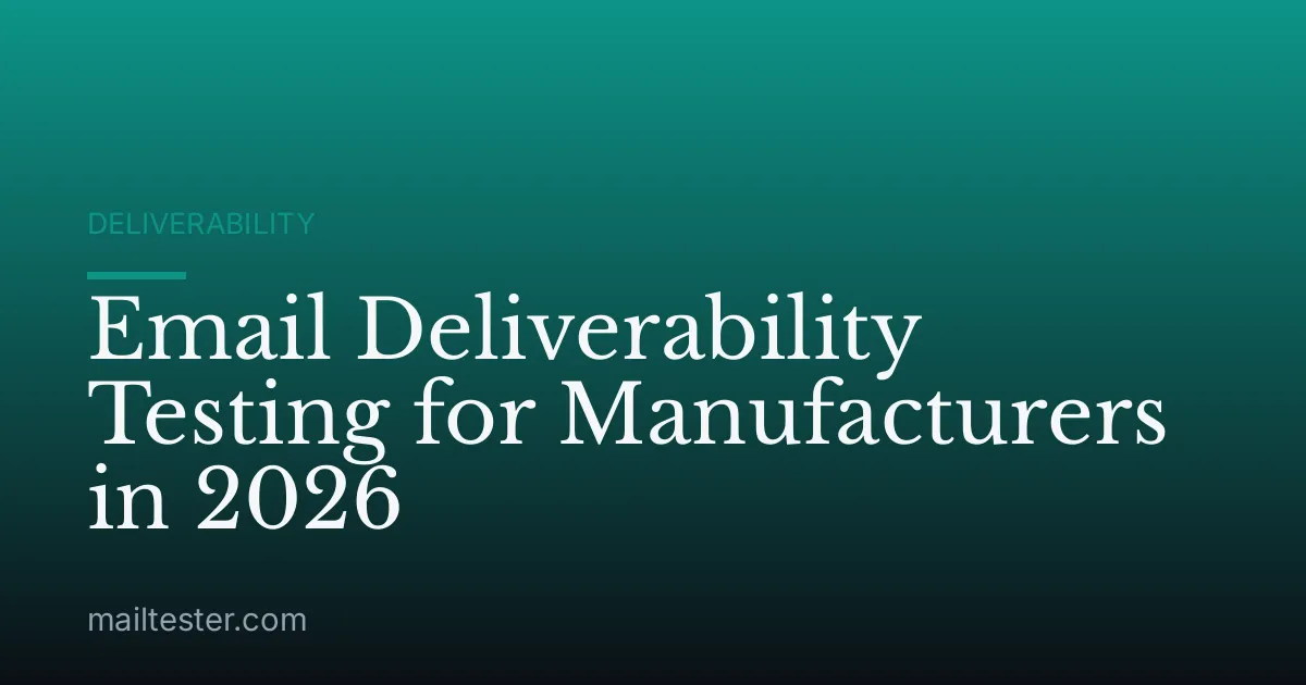 Email Deliverability Testing for Manufacturers in 2026