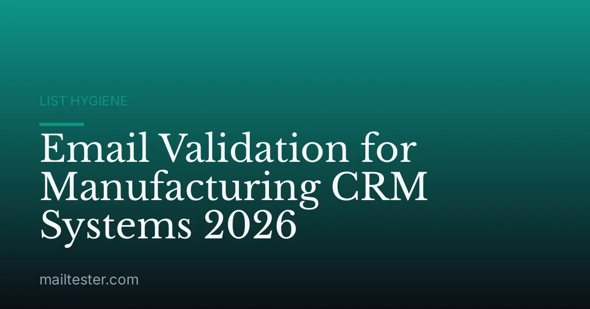 Email Validation for Manufacturing CRM Systems 2026