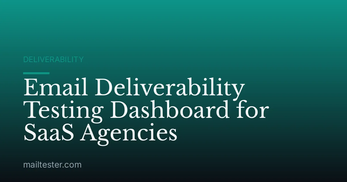 Email Deliverability Testing Dashboard for SaaS Agencies