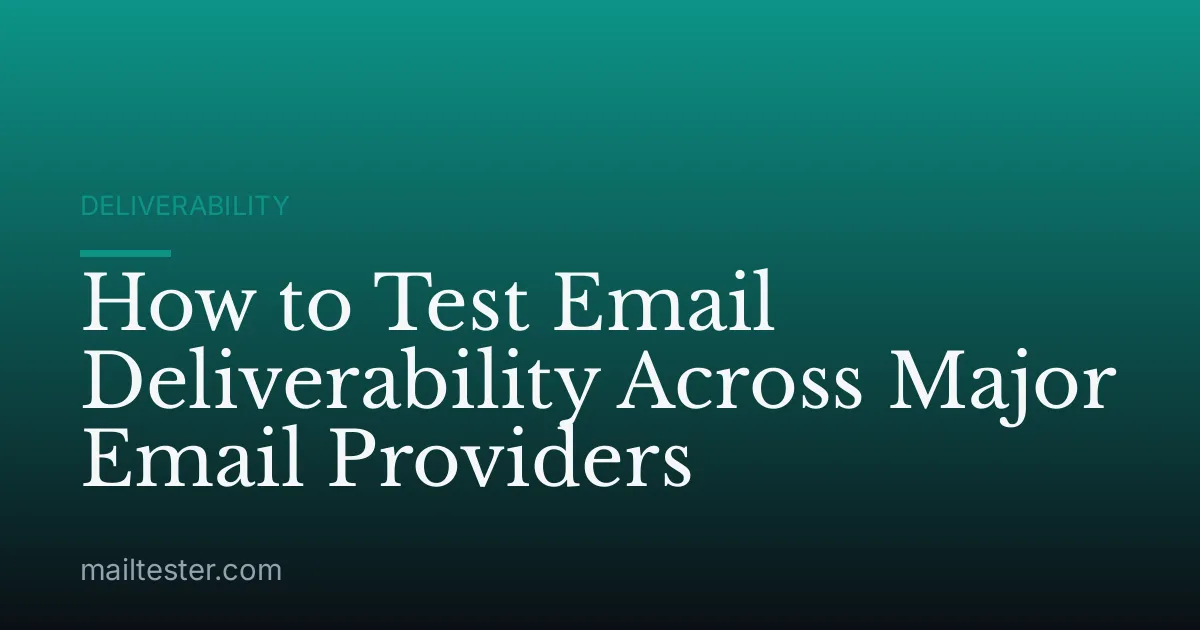 How to Test Email Deliverability Across Major Email Providers