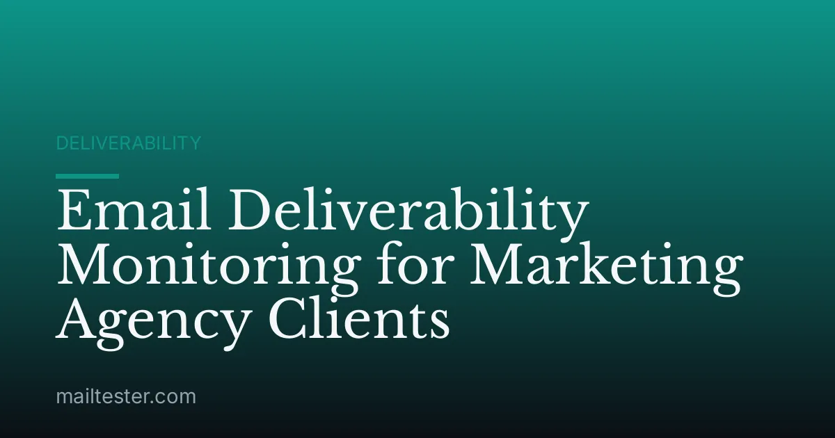 Email Deliverability Monitoring for Marketing Agency Clients