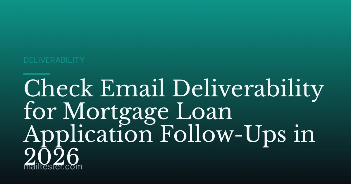 Check Email Deliverability for Mortgage Loan Application Follow-Ups in 2026