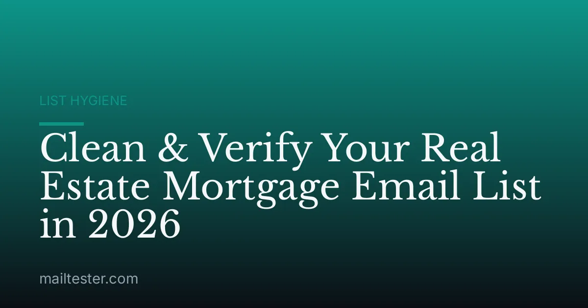 Clean & Verify Your Real Estate Mortgage Email List in 2026