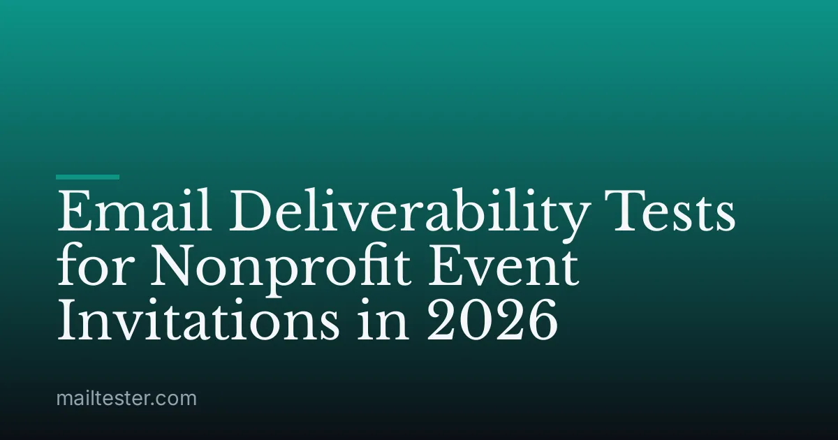Email Deliverability Tests for Nonprofit Event Invitations in 2026