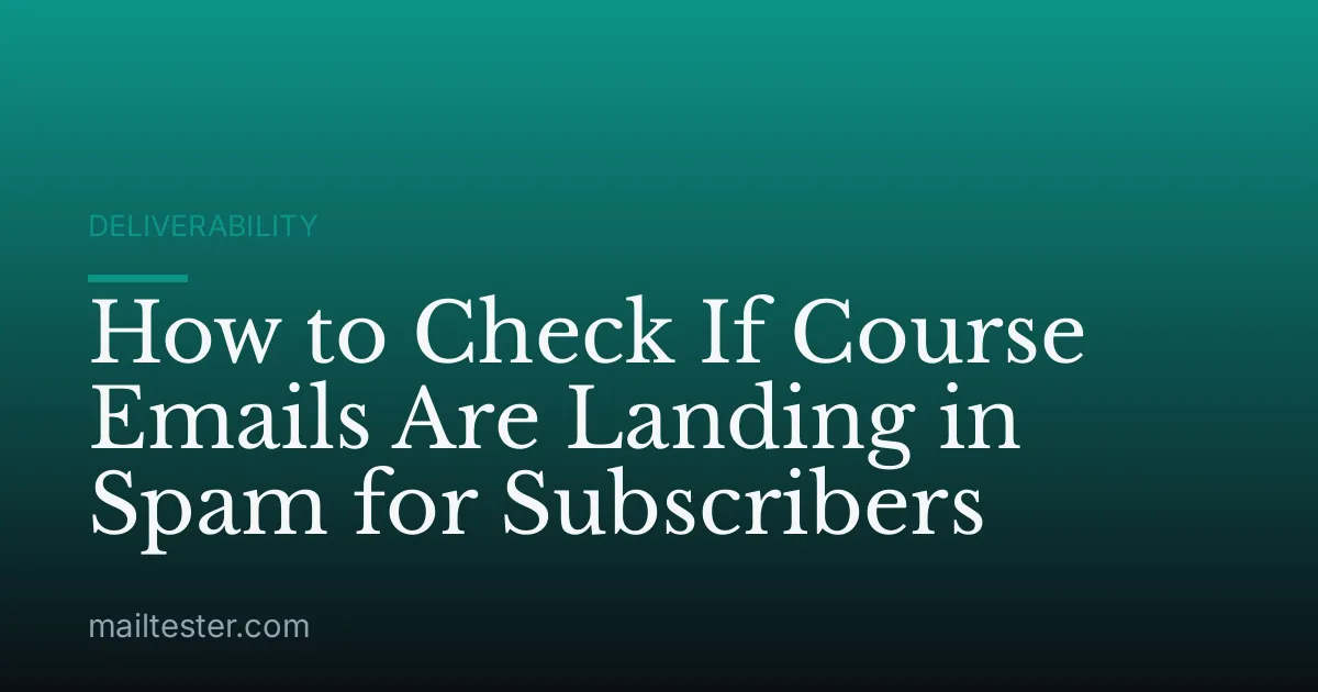 How to Check If Course Emails Are Landing in Spam for Subscribers