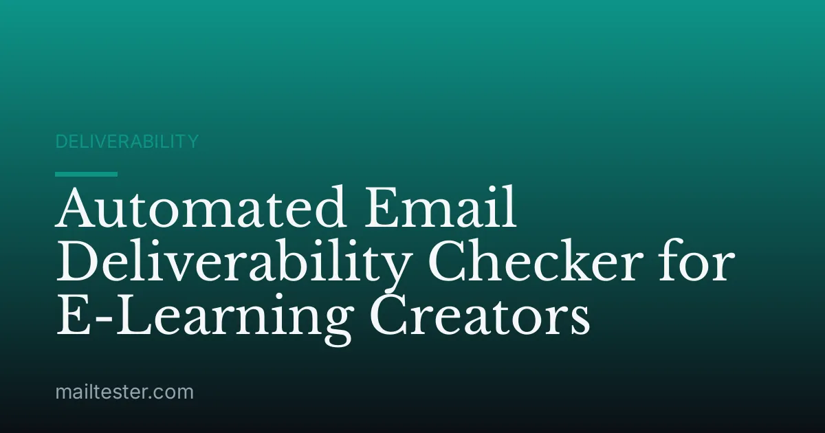 Automated Email Deliverability Checker for E-Learning Creators