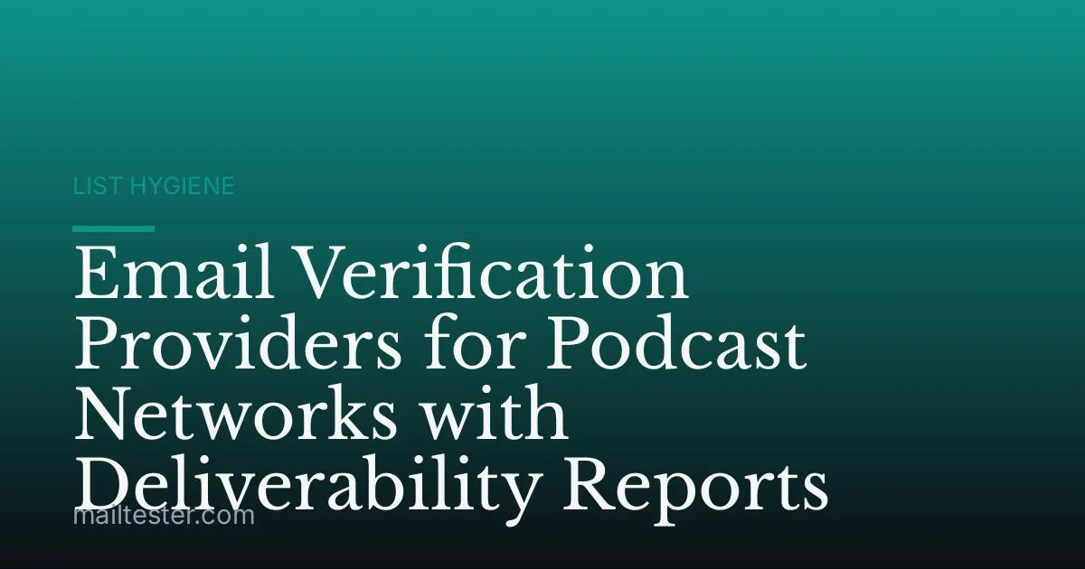Email Verification Providers for Podcast Networks with Deliverability Reports