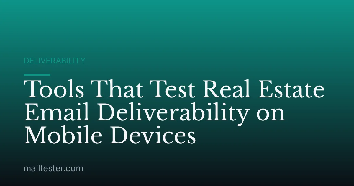 Tools That Test Real Estate Email Deliverability on Mobile Devices