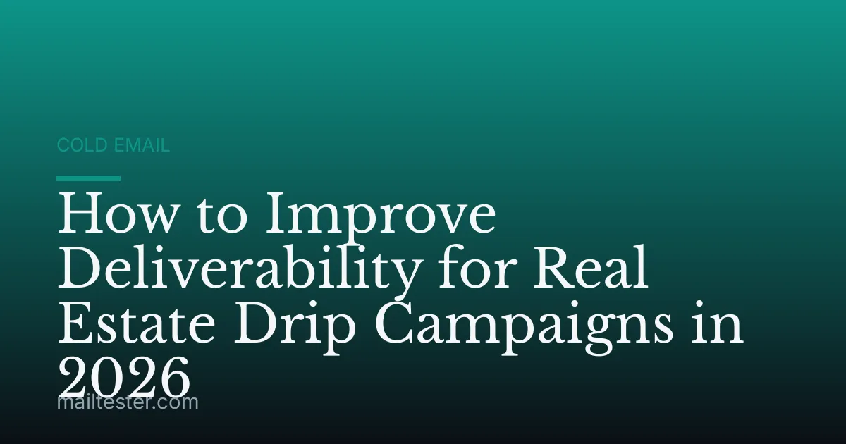 How to Improve Deliverability for Real Estate Drip Campaigns in 2026