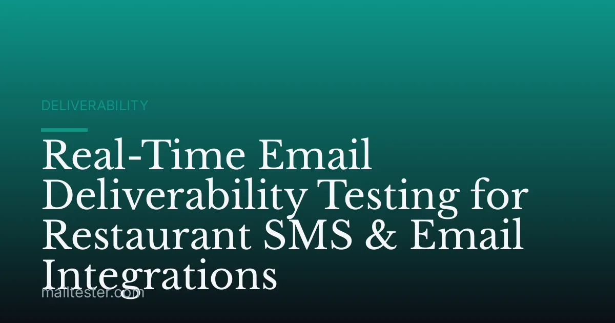 Real-Time Email Deliverability Testing for Restaurant SMS & Email Integrations