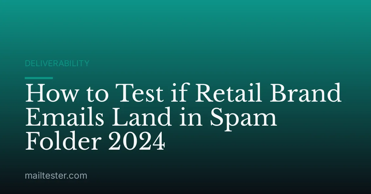 How to Test if Retail Brand Emails Land in Spam Folder 2024