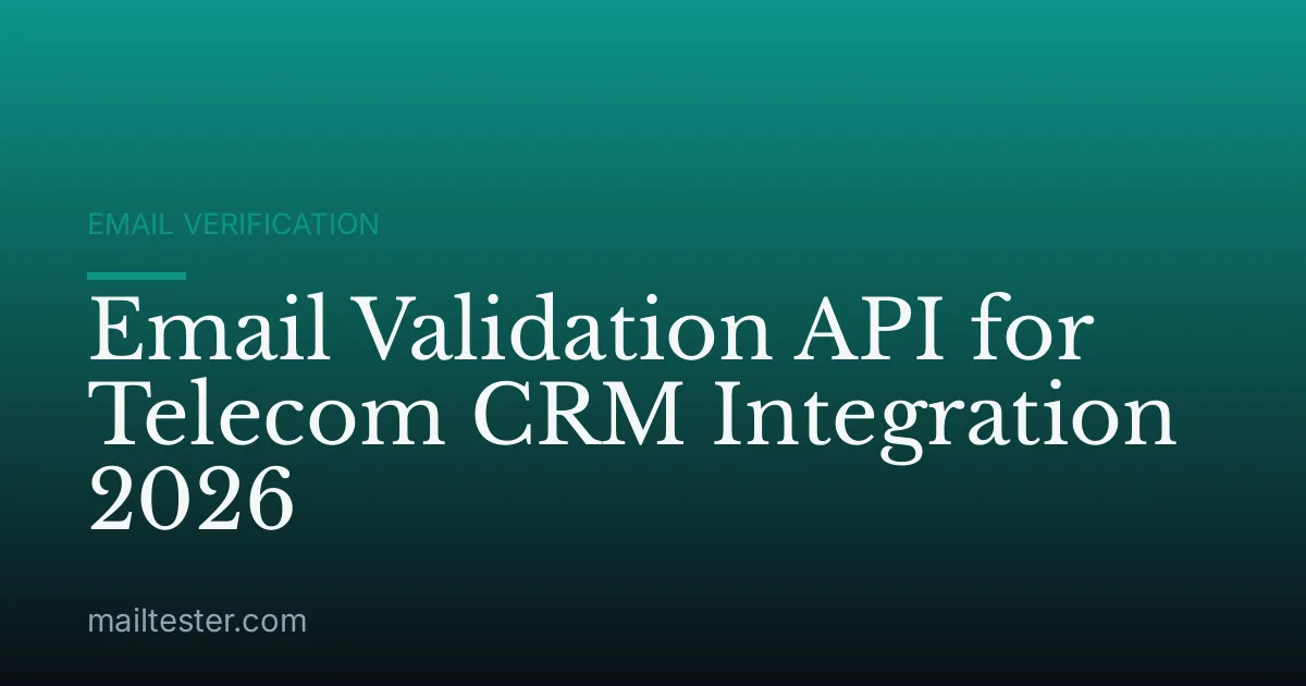 Email Validation API for Telecom CRM Integration 2026