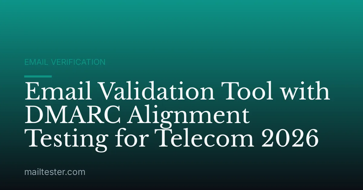 Email Validation Tool with DMARC Alignment Testing for Telecom 2026