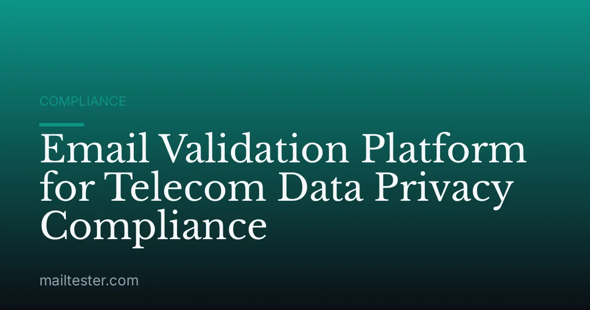 Email Validation Platform for Telecom Data Privacy Compliance