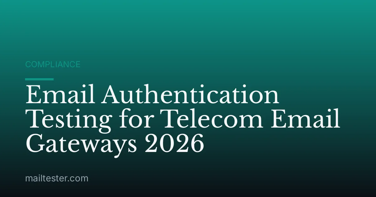 Email Authentication Testing for Telecom Email Gateways 2026