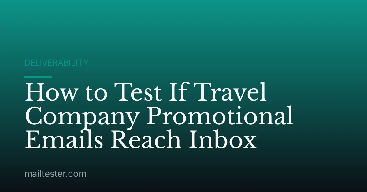 How to Test If Travel Company Promotional Emails Reach Inbox