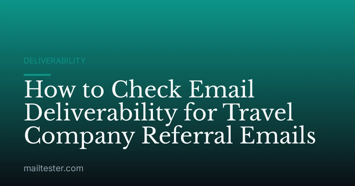 How to Check Email Deliverability for Travel Company Referral Emails