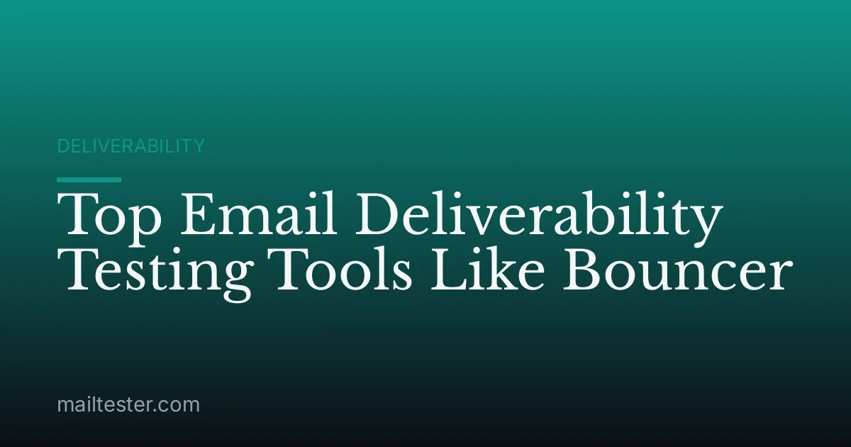 Top Email Deliverability Testing Tools Like Bouncer