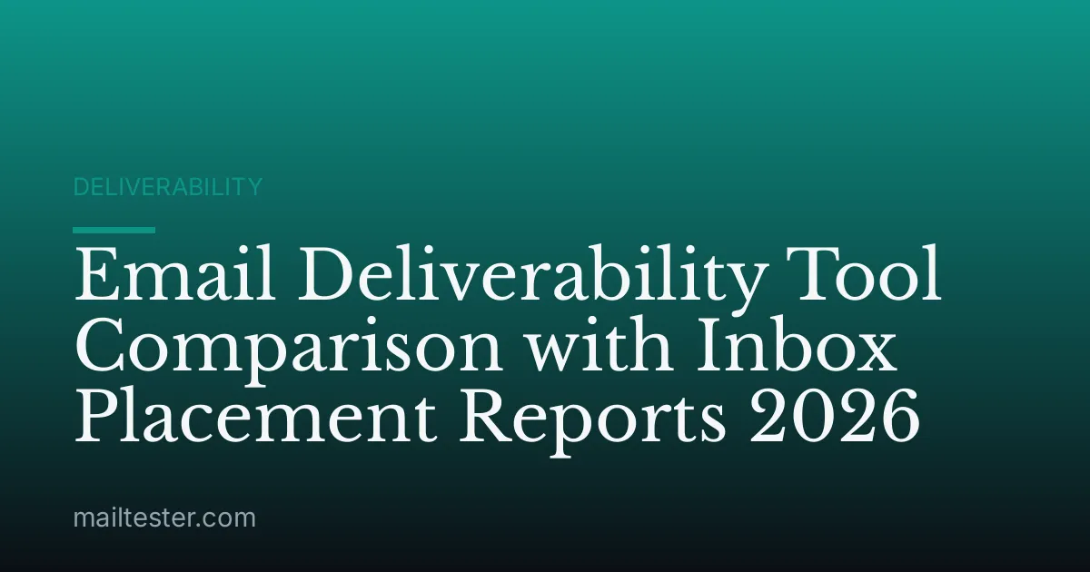 Email Deliverability Tool Comparison with Inbox Placement Reports 2026