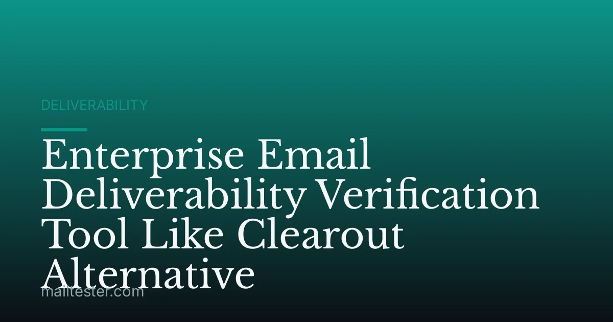 Enterprise Email Deliverability Verification Tool Like Clearout Alternative