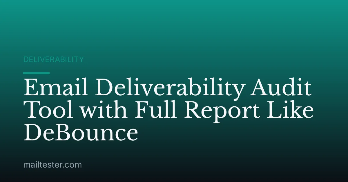 Email Deliverability Audit Tool with Full Report Like DeBounce