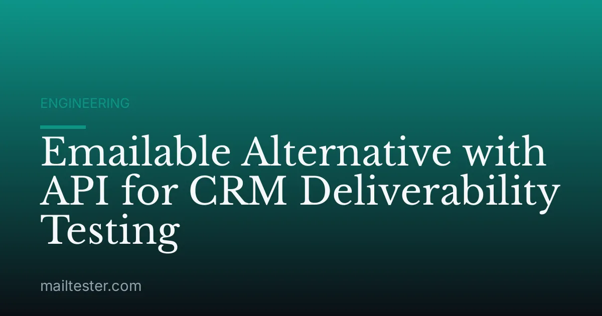 Emailable Alternative with API for CRM Deliverability Testing
