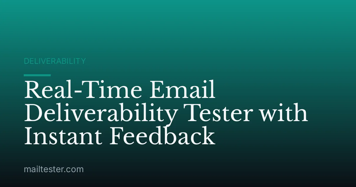 Real-Time Email Deliverability Tester with Instant Feedback