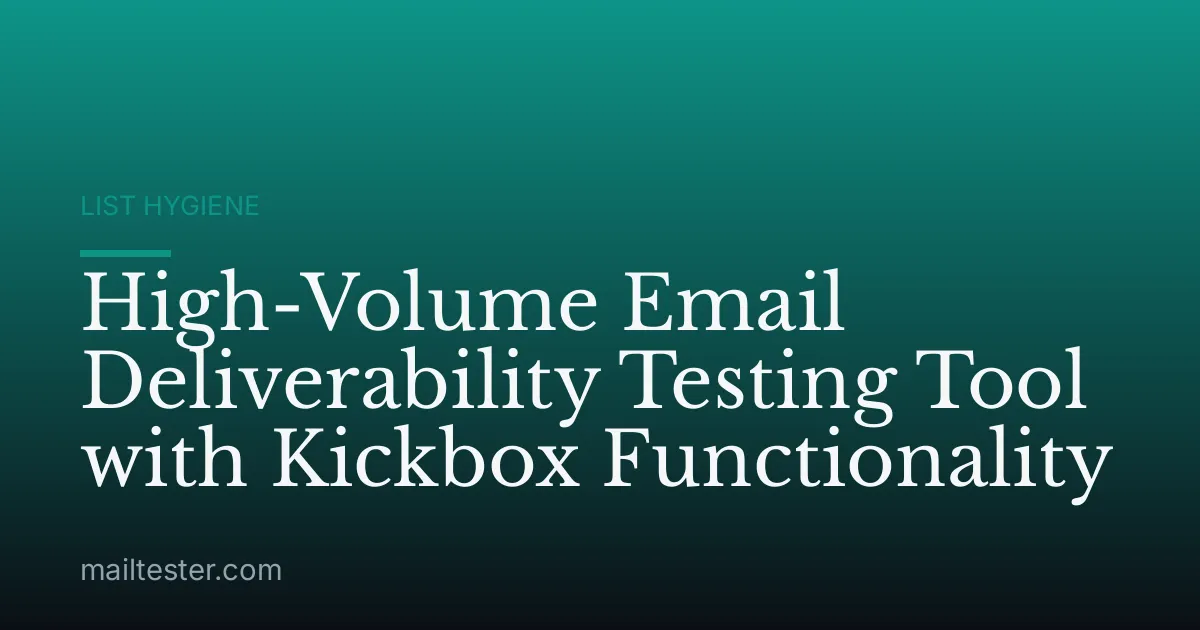 High-Volume Email Deliverability Testing Tool with Kickbox Functionality