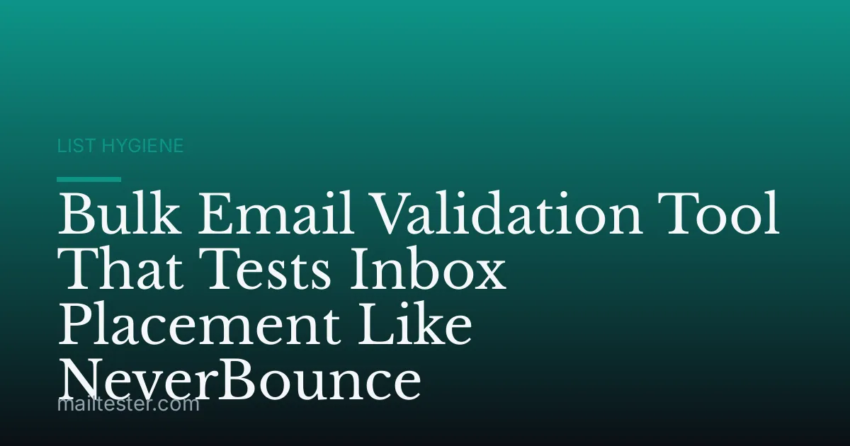 Bulk Email Validation Tool That Tests Inbox Placement Like NeverBounce