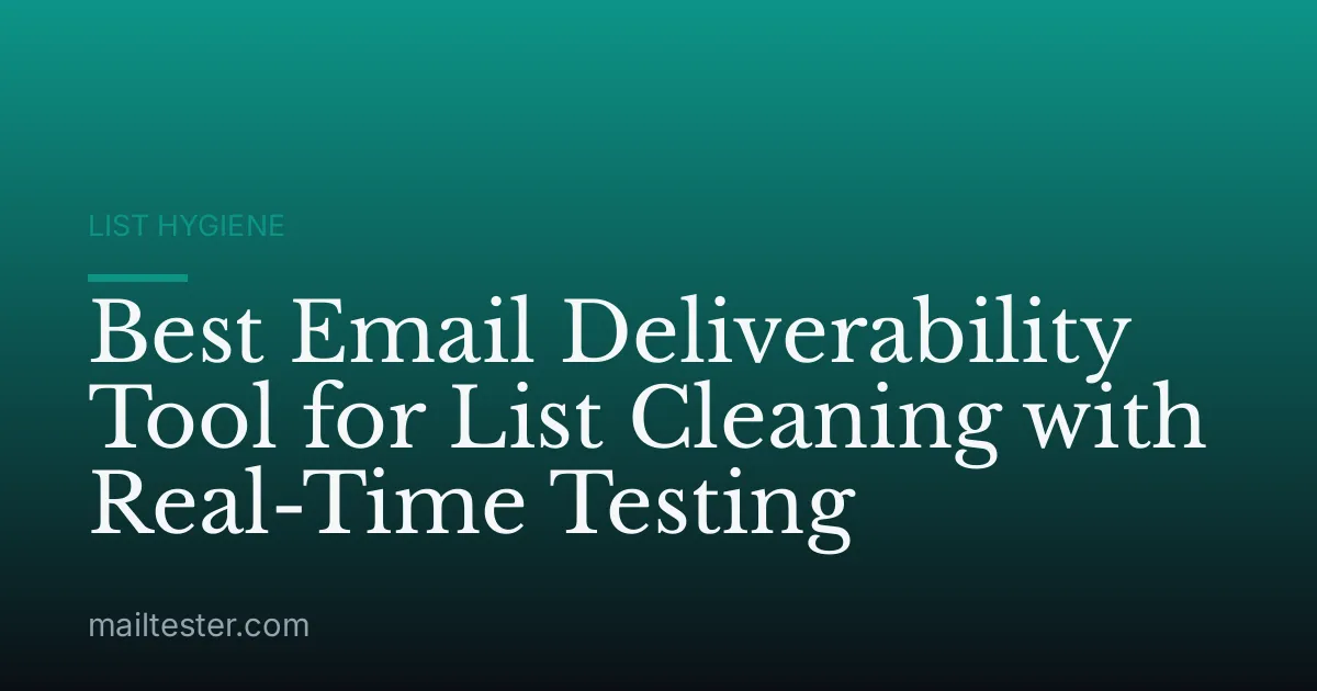 Best Email Deliverability Tool for List Cleaning with Real-Time Testing