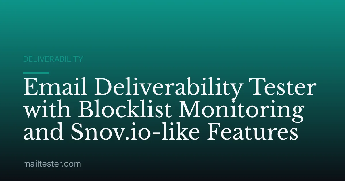 Email Deliverability Tester with Blocklist Monitoring and Snov.io-like Features