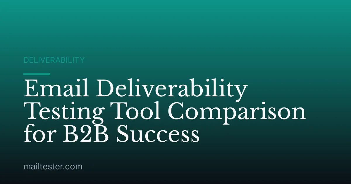 Email Deliverability Testing Tool Comparison for B2B Success