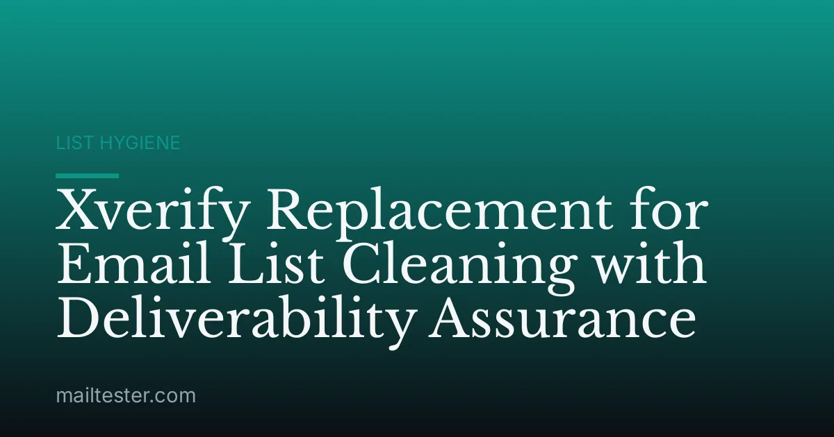 Xverify Replacement for Email List Cleaning with Deliverability Assurance