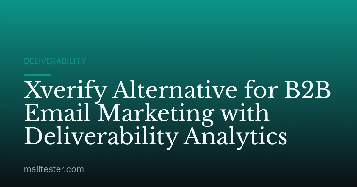 Xverify Alternative for B2B Email Marketing with Deliverability Analytics