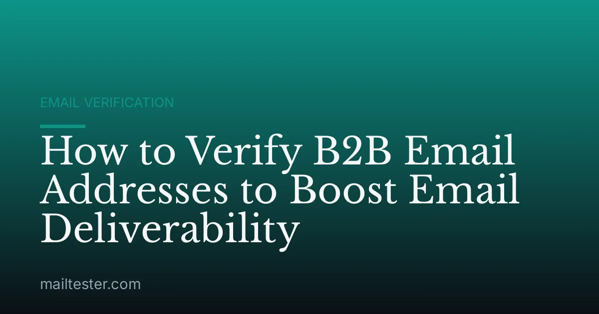 How to Verify B2B Email Addresses to Boost Email Deliverability