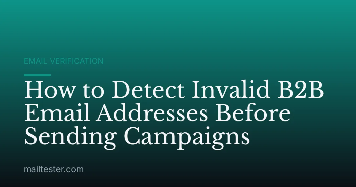 How to Detect Invalid B2B Email Addresses Before Sending Campaigns
