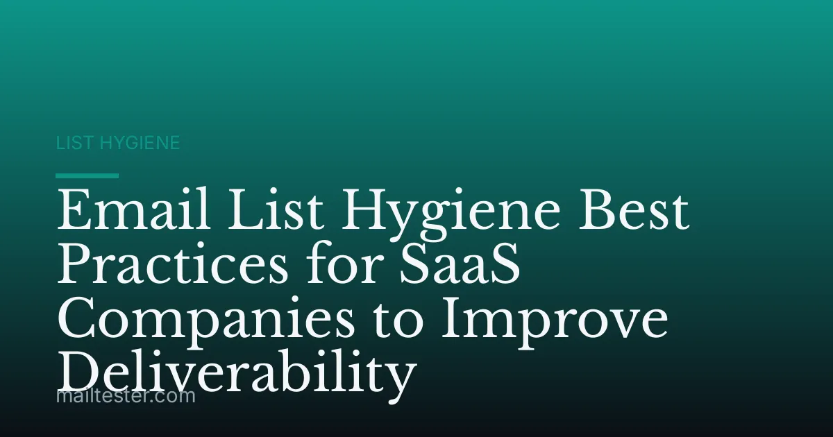 Email List Hygiene Best Practices for SaaS Companies to Improve Deliverability