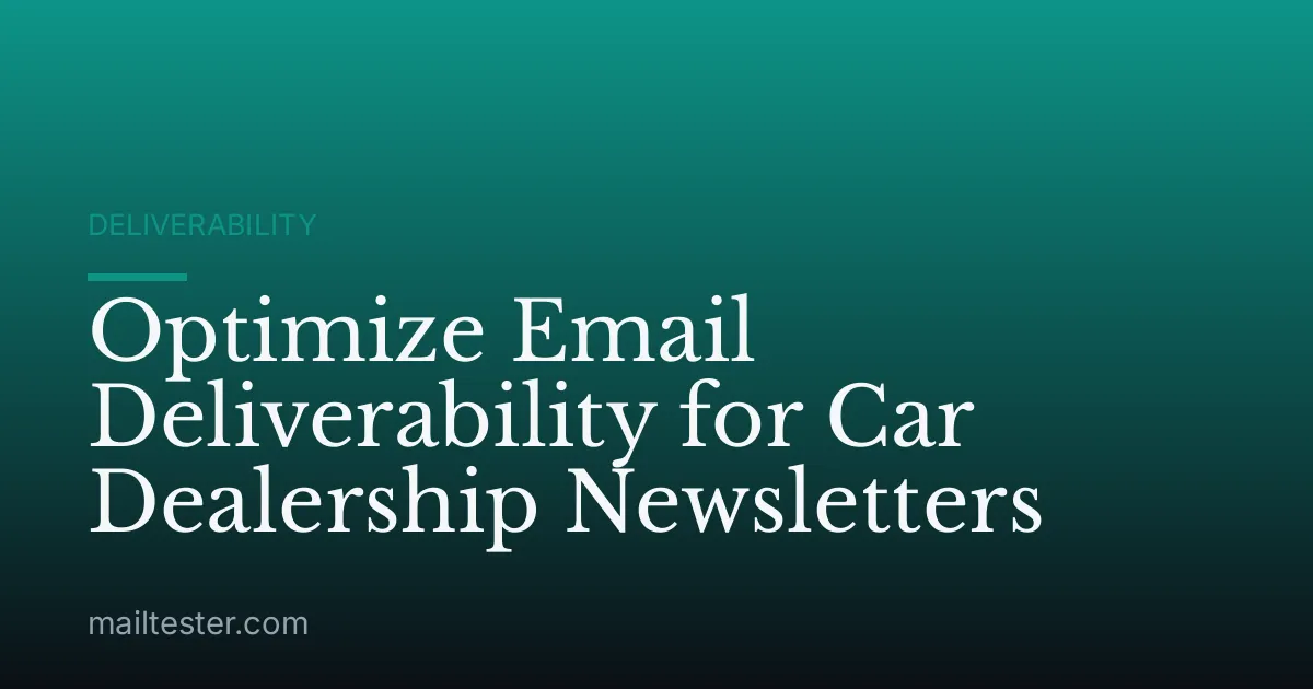Optimize Email Deliverability for Car Dealership Newsletters