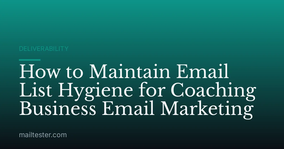 How to Maintain Email List Hygiene for Coaching Business Email Marketing