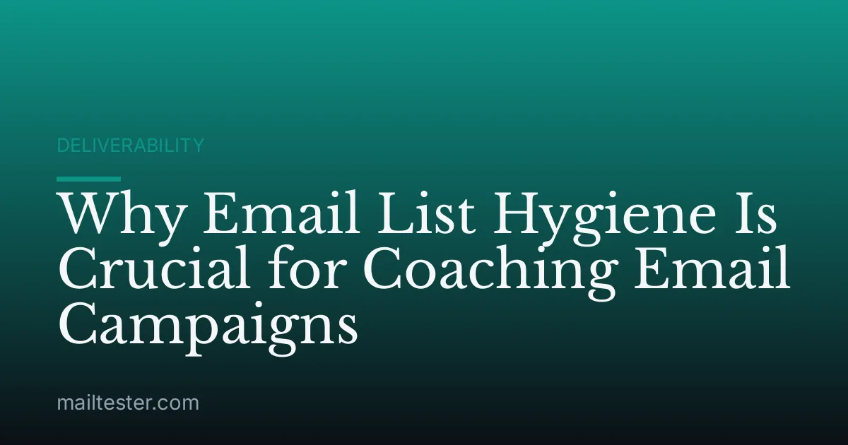 Why Email List Hygiene Is Crucial for Coaching Email Campaigns