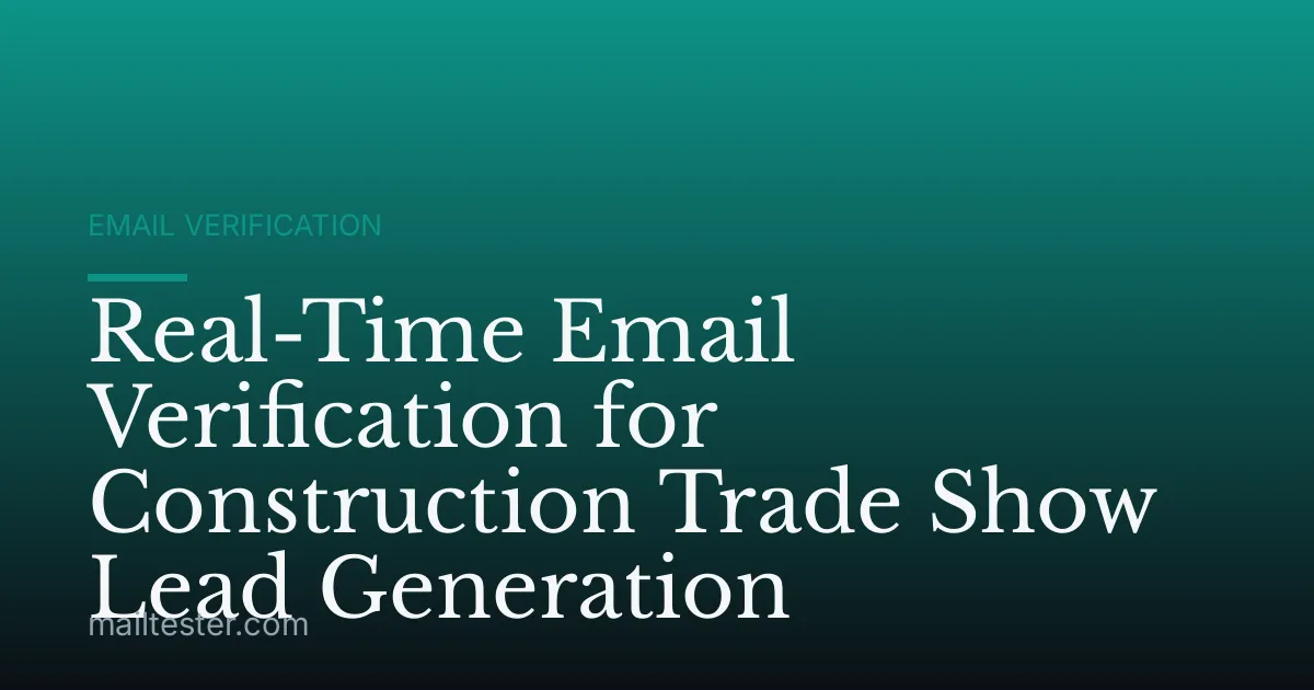 Real-Time Email Verification for Construction Trade Show Lead Generation