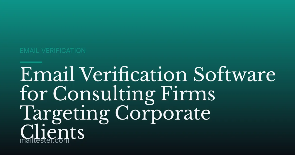 Email Verification Software for Consulting Firms Targeting Corporate Clients