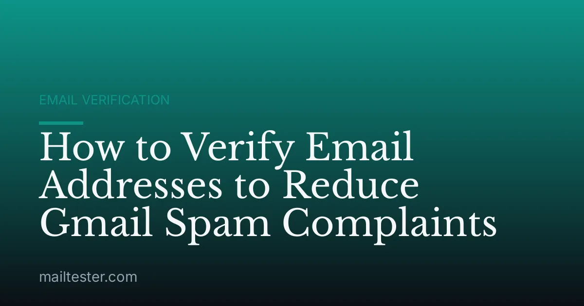 How to Verify Email Addresses to Reduce Gmail Spam Complaints