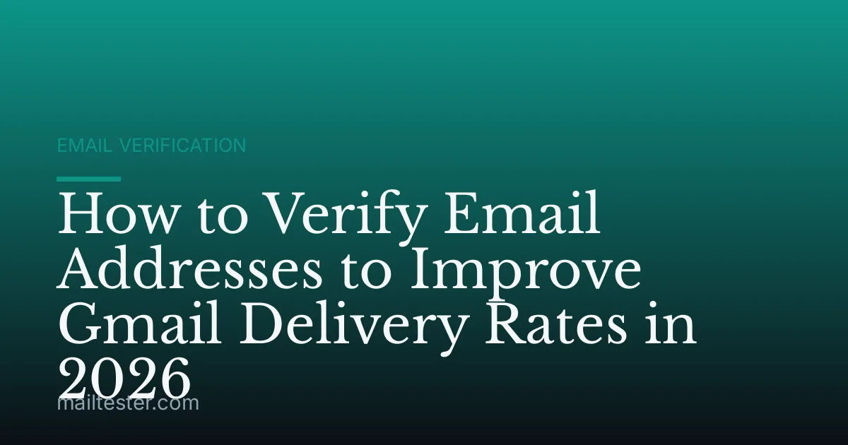 How to Verify Email Addresses to Improve Gmail Delivery Rates in 2026