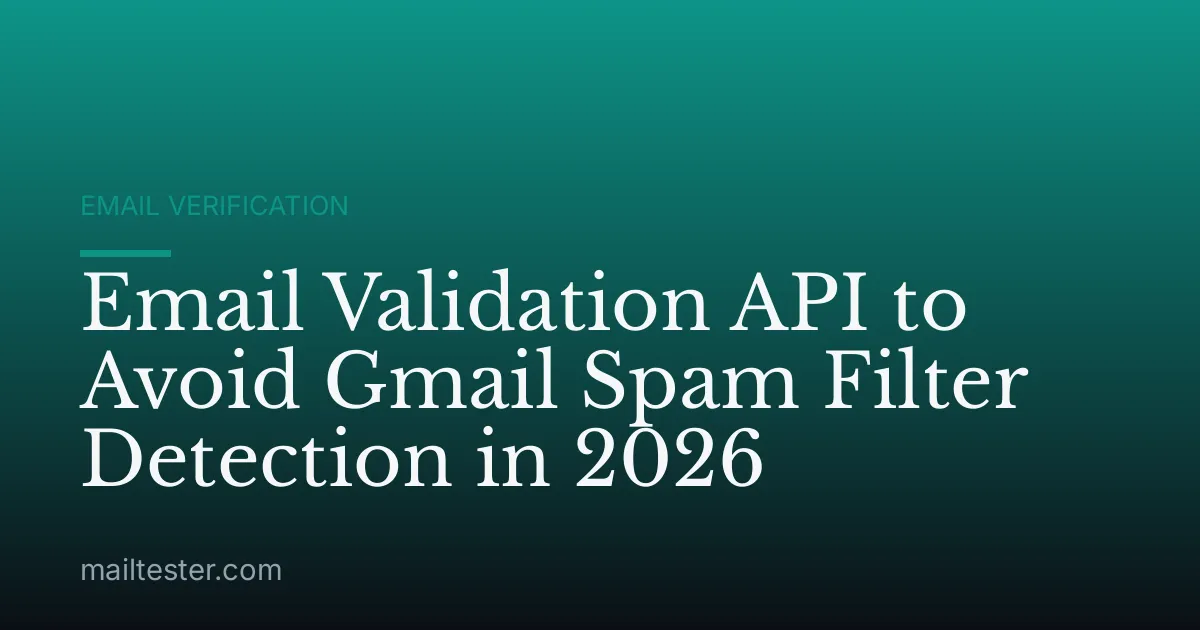 Email Validation API to Avoid Gmail Spam Filter Detection in 2026