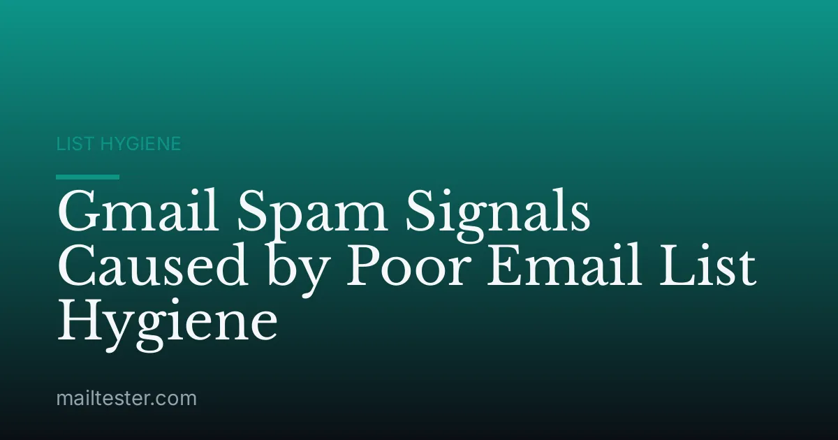 Gmail Spam Signals Caused by Poor Email List Hygiene