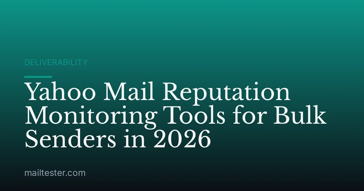 Yahoo Mail Reputation Monitoring Tools for Bulk Senders in 2026