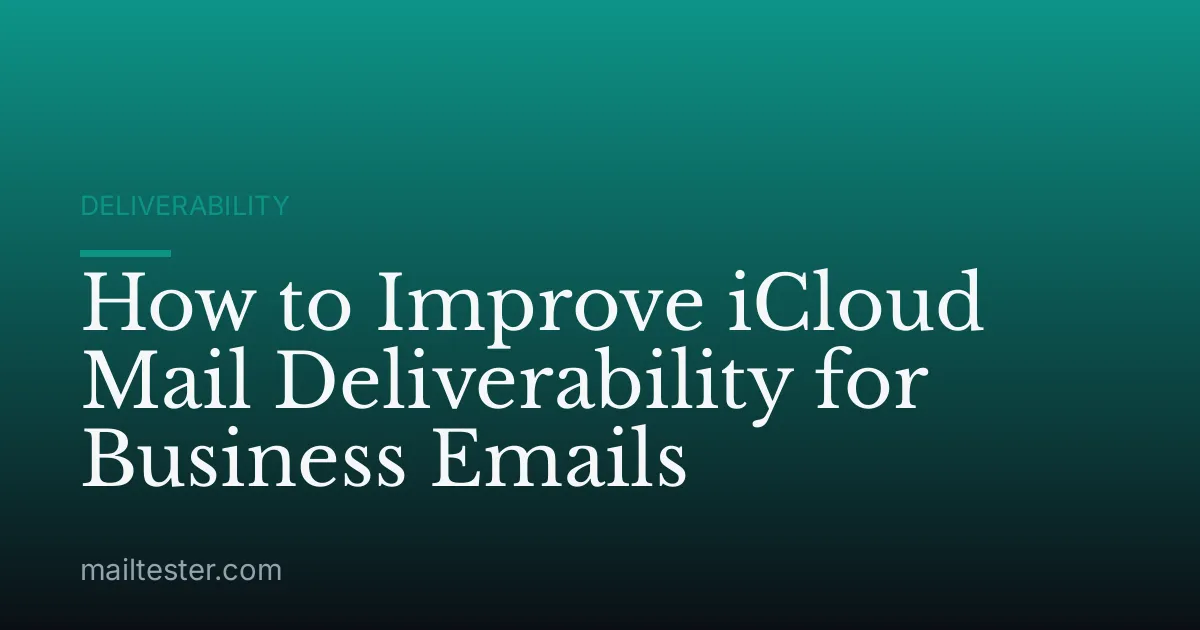 How to Improve iCloud Mail Deliverability for Business Emails