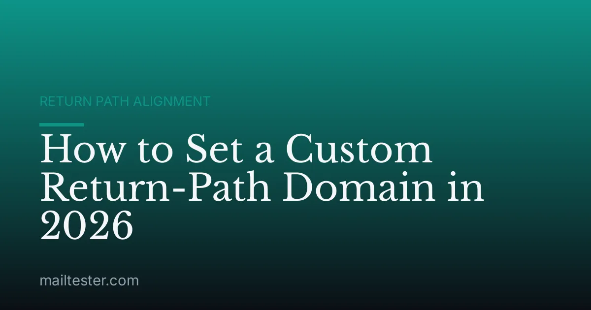 How to Set a Custom Return-Path Domain in 2026