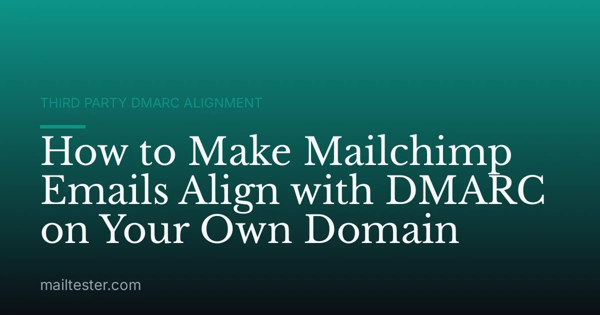 How to Make Mailchimp Emails Align with DMARC on Your Own Domain